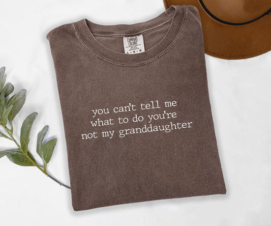 You Can't Tell Me What To Do You're Not My Granddaughter Graphic Tee