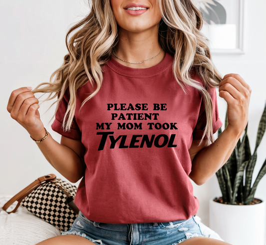 Be Patient My Mom Took Tylenol Graphic Tee