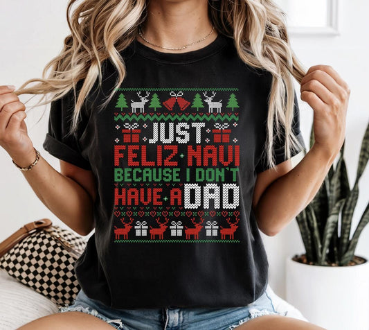 Just Feliz Navi Because I Don’t Have a Dad Graphic Tee