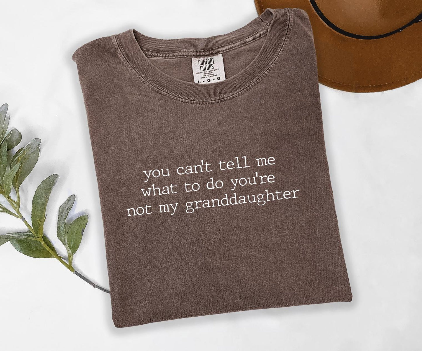 You Can't Tell Me What To Do You're Not My Granddaughter Graphic Tee