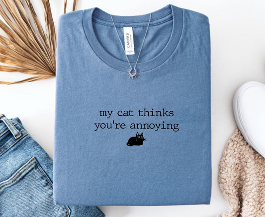 My Cat Thinks You're Annoying Shirt, Funny Cat TShirt, Cat Mom Gifts, Sarcastic Cat Tees, Cat Owner Tee, Cat Gifts for Her, Pet Lover