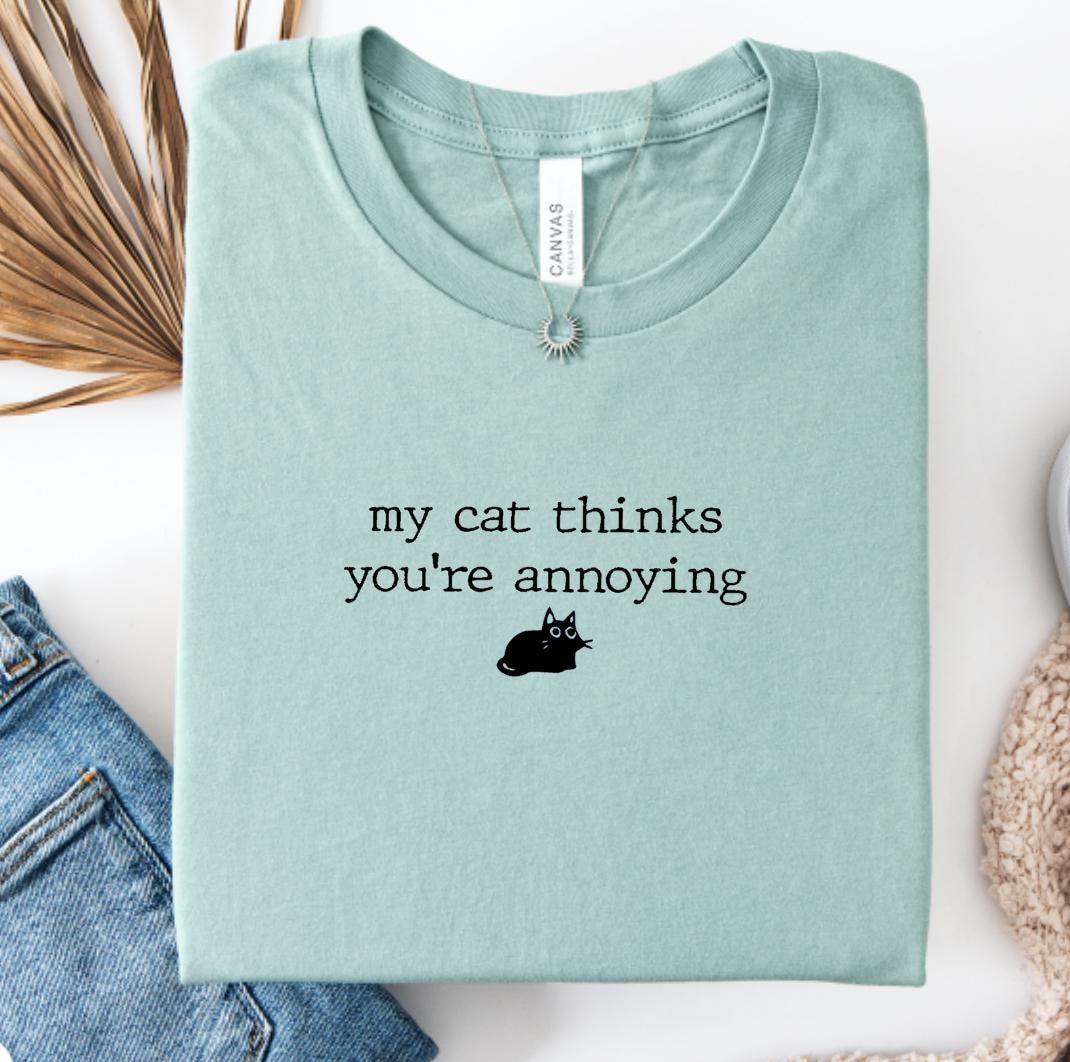 My Cat Thinks You're Annoying Shirt, Funny Cat TShirt, Cat Mom Gifts, Sarcastic Cat Tees, Cat Owner Tee, Cat Gifts for Her, Pet Lover