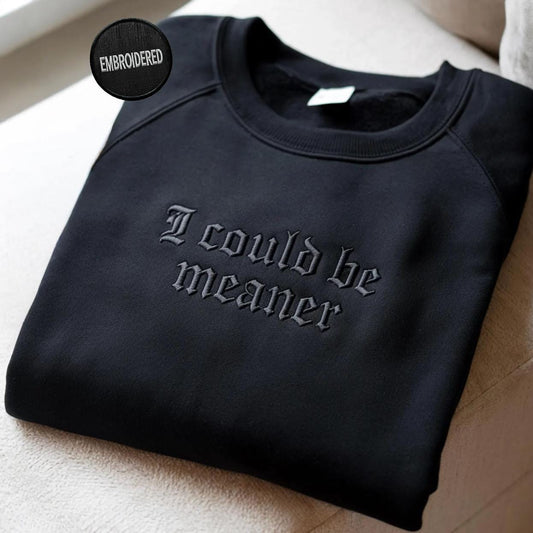 I Could Be Meaner Embroidered Sweatshirt