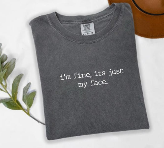 I'm Fine It's Just My Face Graphic Tee