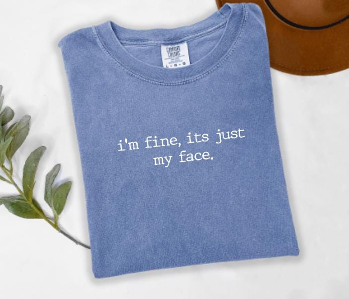 I'm Fine It's Just My Face Graphic Tee