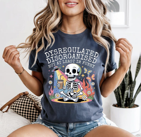 Dysregulated Disorganised But At Least I'm Funny Graphic Tee
