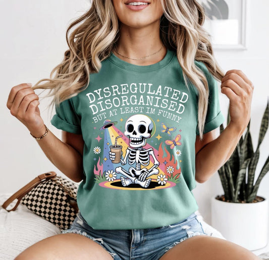 Dysregulated Disorganised But At Least I'm Funny Graphic Tee