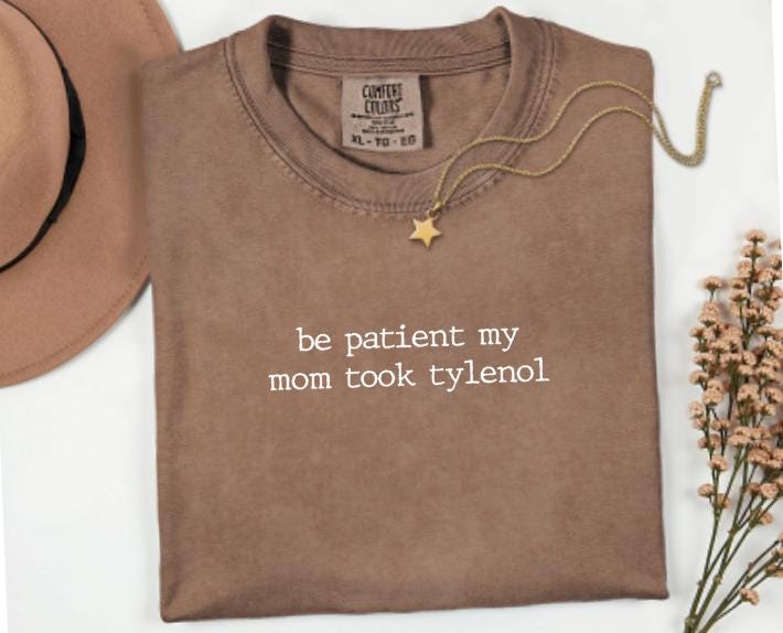 Be Patient My Mom Took Tylenol Graphic Tee