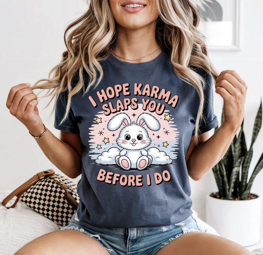 I Hope Karma Slaps You Before I Do Shirt