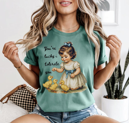 You're Lucky I Tolerate You Shirt
