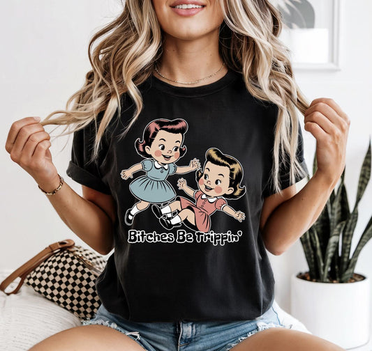 Bitches Be Trippin Shirt