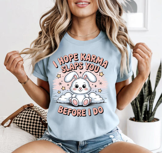 I Hope Karma Slaps You Before I Do Shirt