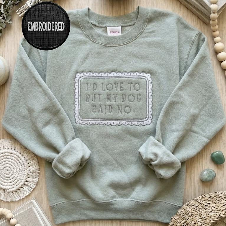 I'd Love to But My Dog Said No Sweatshirt