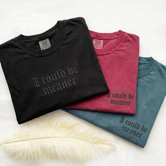 I Could Be Meaner Shirt