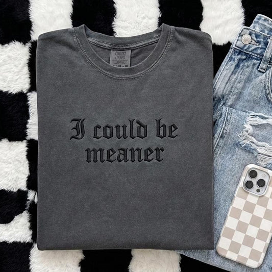 I Could Be Meaner Shirt