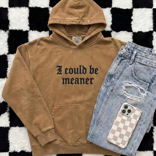 I Could Be Meaner Hoodie